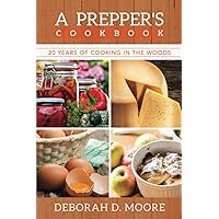 A Prepper's Cookbook: Twenty Years of Cooking in the Woods