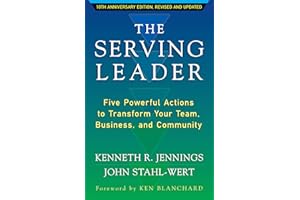 The Serving Leader: Five Powerful Actions to Transform Your Team, Business, and Community (The Ken Blanchard Series - Simple Truths Uplifting the Value of People in Organizations)