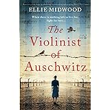 The Violinist of Auschwitz: Based on a true story, an absolutely heartbreaking and gripping World War 2 novel