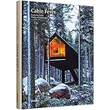 Cabin Fever: Enchanting Cabins, Shacks, and Hideaways
