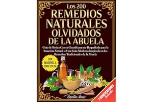 Los 200 Remedios Naturales Olvidados de la Abuela: Guía de Botica Casera Científicamente Respaldada para la Sanación Natural — Una Guía Moderna ... Tradicionales de la Abuela (Spanish Edition)
