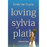 Loving Sylvia Plath: A Reclamation