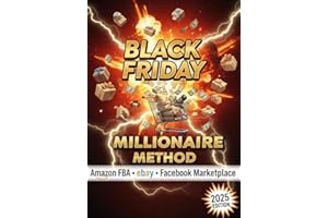 BLACK FRIDAY MILLIONAIRE METHOD: Advanced Retail Arbitrage Secrets for �鶹�� FBA, eBay, and Facebook Marketplace (2025 Editi