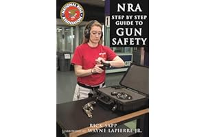 The NRA Step-by-Step Guide to Gun Safety: How to Care For, Use, and Store Your Firearms