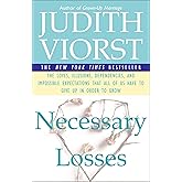 Necessary Losses: The Loves, Illusions, Dependencies, and Impossible Expectations That All of Us Have to Give Up in Order to Grow