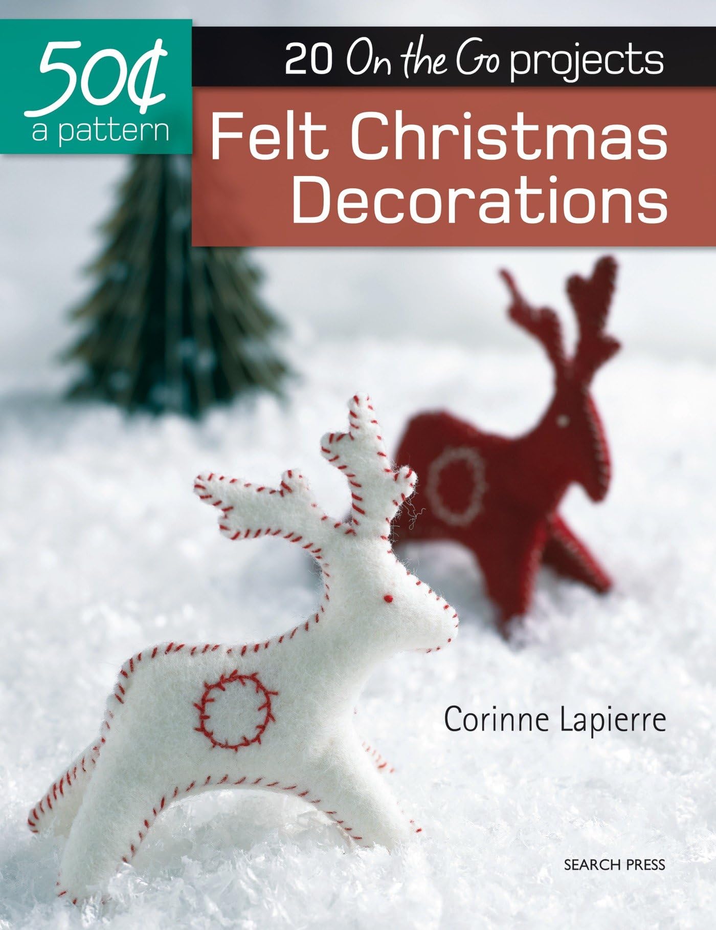 Felt Christmas Decorations: 20 On-the-go Projects (50 Cents a Pattern)