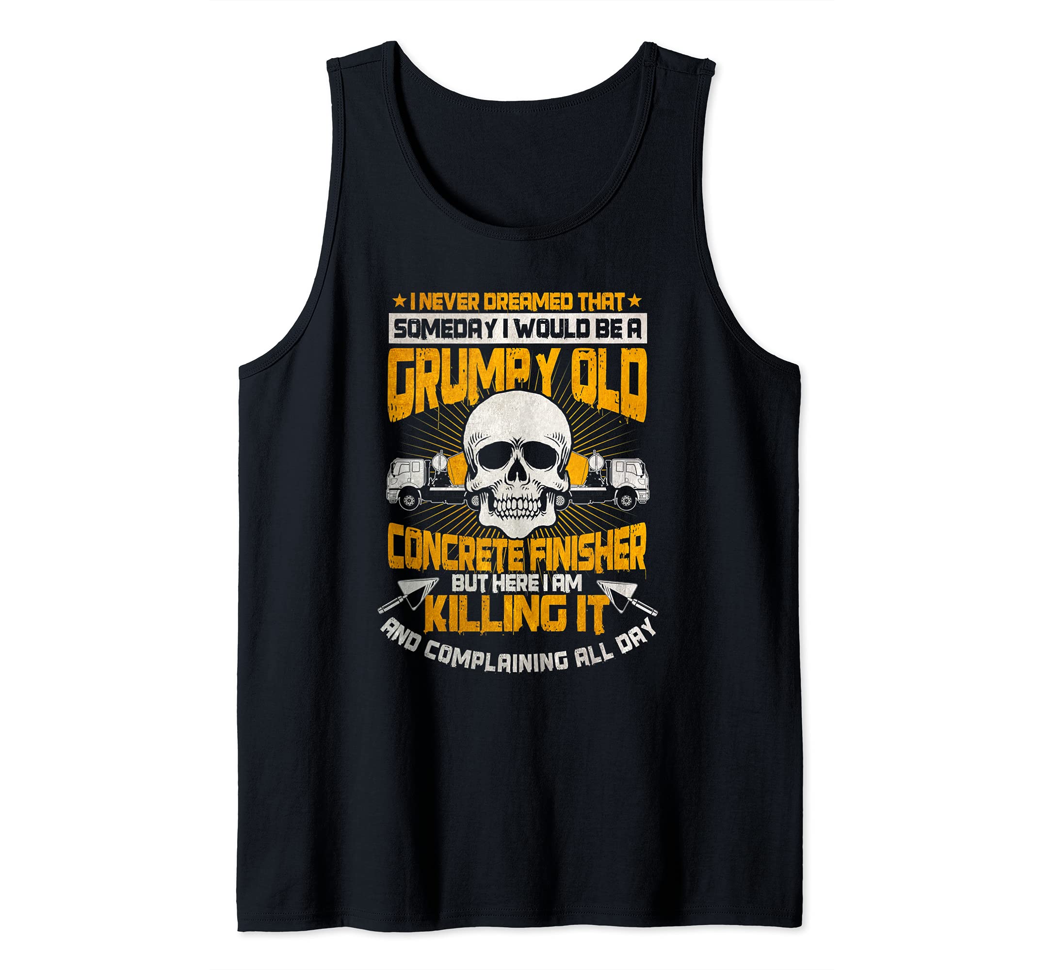Concrete Finisher Killin It Grumpy And Old Cement Mason Tank Top