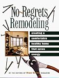 No-Regrets Remodeling: Creating a Comfortable, Healthy Home That Saves Energy by