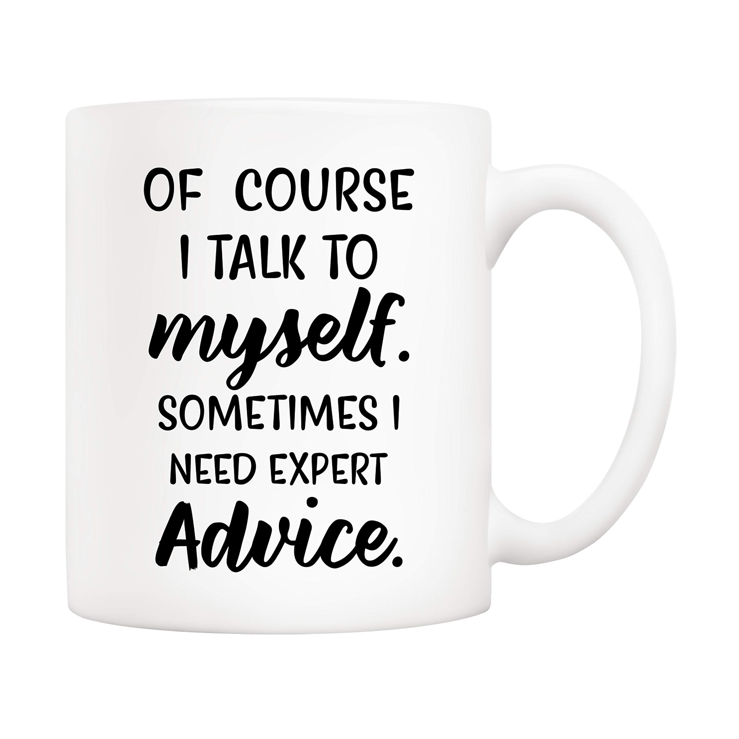 5Aup of Course I Talk to Myself, Sometimes I Need Expert Advice Funny Coffee Mug, Gifts for Friend Men Women Coworkers 11 Oz