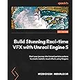 Build Stunning Real-time VFX with Unreal Engine 5: Start your journey into Unreal particle systems to create realistic visual effects using Niagara