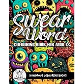 Swear Word Colouring Book for Adults: Who Need to Vent, Relax, and Stress Relief with A Rude & Cursing Coloring Pages (Swearing Quotes Coloring Books)