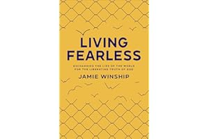 Living Fearless: Exchanging the Lies of the World for the Liberating Truth of God