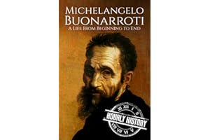 Michelangelo Buonarroti: A Life from Beginning to End (Biographies of Painters)