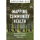 Mapping Community Health: GIS for Health and Human Services (Applying GIS, 6)