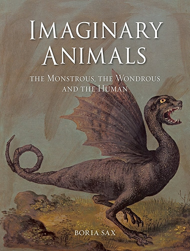 Download Imaginary Animals: The Monstrous, the Wondrous and the Human (English Edition) PDF