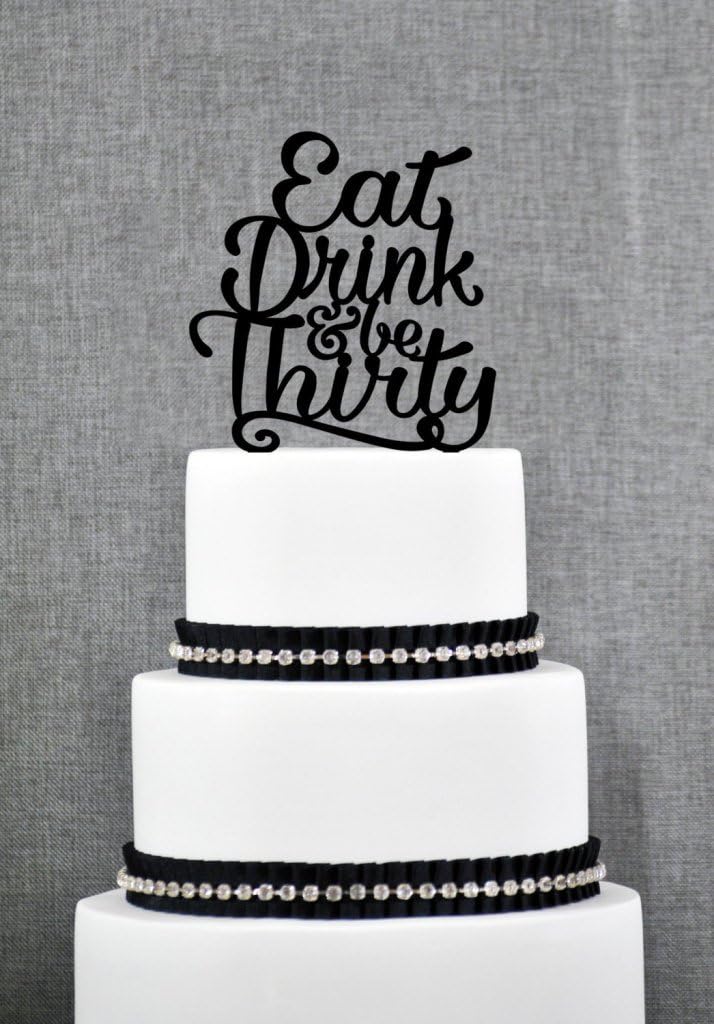 Loihuen Eat Drink and Be Thirty 30th Birthday Cake Topper in fun script Thirtieth Cake Topper