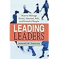 Leading Leaders: How to Manage Smart, Talented, Rich, and Powerful People