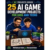 25 AI Game Development Projects for Kids and Teens: Build Smart AI Games with Python and Pygame (AI Projects Series)