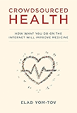 Crowdsourced Health: How What You Do on the Internet will Improve Medicine (The MIT Press)