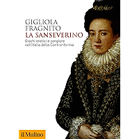 La Sanseverino: Giochi erotici e congiure nell'Italia della Controriforma (Biblioteca storica) (Italian Edition) book cover