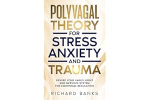 Polyvagal Theory for Stress, Anxiety, and Trauma: Rewire Your Vagus Nerve and Nervous System for Emotional Regulation (Anxiet