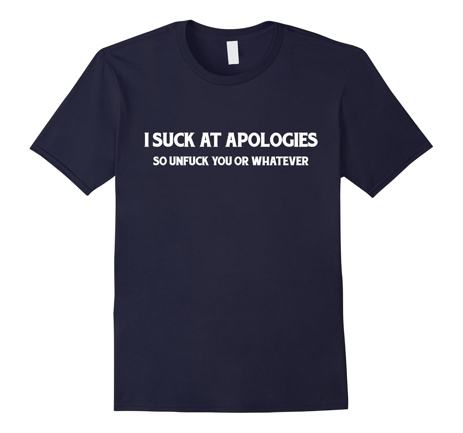 I Suck At Apologies Funny Sarcastic T-Shirt-ANZ