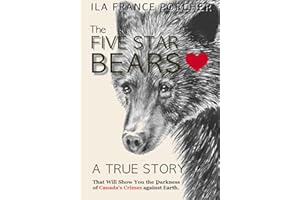 The Five Star Bears: A True Story That Will Show You the Darkness of Canada's Crimes Against Earth
