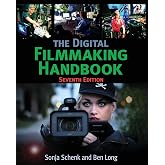 The Digital Filmmaking Handbook: Seventh Edition