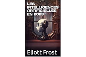 LES INTELLIGENCES ARTIFICIELLES EN 2023 (French Edition)