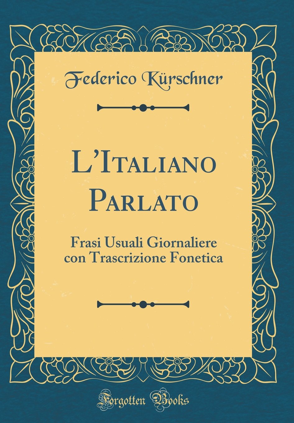 L Italiano Parlato Frasi Usuali Giornaliere Con Trascrizione Fonetica Classic Reprint Italian Edition Kurschner Federico Amazon Com Books