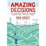 Amazing Decisions: The Illustrated Guide to Improving Business Deals and Family Meals