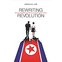 Rewriting Revolution: Women, Sexuality, and Memory in North Korean Fiction book cover