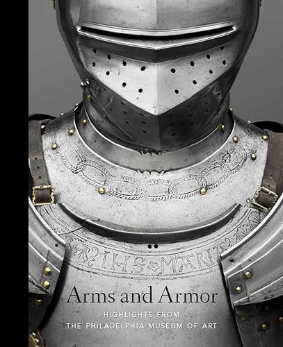 Download Arms and Armor: Highlights from the Philadelphia Museum of Art PDF