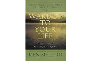 Wake Up To Your Life: Discovering the Buddhist Path of Attention – Essential Methods for Equanimity, Compassion, and Joy