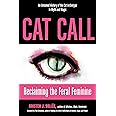 Cat Call: Reclaiming the Feral Feminine (An Untamed History of the Cat Archetype in Myth and Magic)