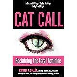 Cat Call: Reclaiming the Feral Feminine (An Untamed History of the Cat Archetype in Myth and Magic)