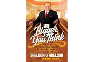 The Bigger You Think: 70 Years of Entrepreneurial Success in Business, Philanthropy, Love, and Life