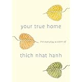 Your True Home: The Everyday Wisdom of Thich Nhat Hanh: 365 days of practical, powerful teachings from the beloved Zen teache