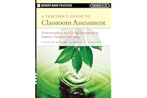 A Teacher's Guide to Classroom Assessment: Understanding and Using Assessment to Improve Student Learning (Jossey-Bass Teacher)