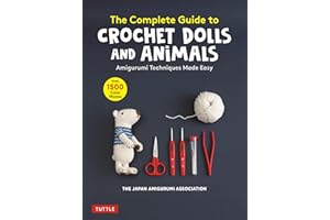 The Complete Guide to Crochet Dolls and Animals: Amigurumi Techniques Made Easy (With over 1,500 Color Photos)
