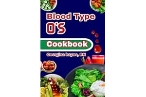 Blood Type O's Cookbook: A Blood Type Diet Book for O- Positive and Negative - Customized Delicious and Nutritious Recipes an