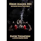 High Magik 303: Advanced Magik Techniques (High Magick Studies)