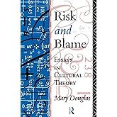 Risk and Blame: Essays in Cultural Theory