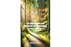 Comment guérir du stress post-traumatique :: "Un guide complet pour transformer vos traumatismes en force intérieure" (French