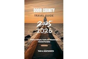 Door County Travel Guide 2025 - 2026: Explore Villages, Trails, and Wisconsin’s Coastal Paradise (WanderWise: The Smart Traveler’s Guide Series)