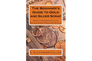 The Beginner's Guide to Gold and Silver Scrap: Basic Fundamentals for Buying Scrap Precious Metals