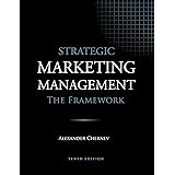 Strategic Marketing Management - The Framework, 10th Edition