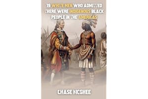 19 White Men Who Admitted There Were Indigenous Black People In The Americas (Scholars and Explorers who admitted there were Indigenous Black people in the Americas Series)