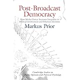 Post-Broadcast Democracy: How Media Choice Increases Inequality in Political Involvement and Polarizes Elections (Cambridge S