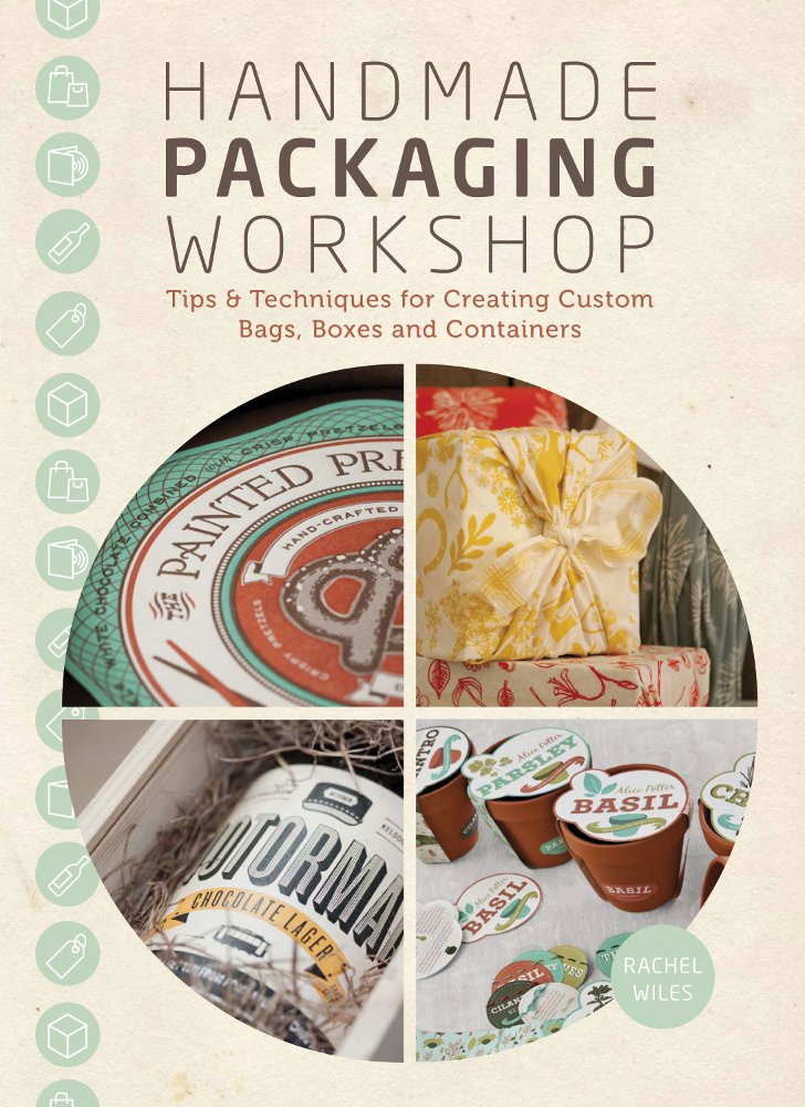 Handmade Packaging Workshop Tips Tools Techniques For Creating Custom Bags Boxes And Containers Wiles Rachel 0035313654978 Amazon Com Books